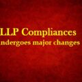 LLP Compliances undergoes major changes