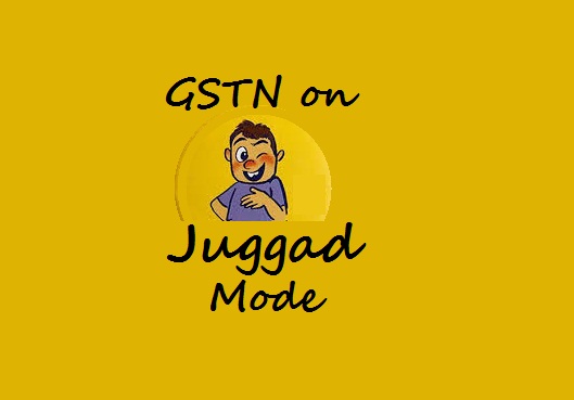 GSTN on Jugaad Mode