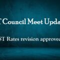 GST Council Meet Updates-GST Rates revision approved